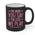 The More You Say The Less We Play PE Teacher Graphic Print Coffee Mug, Pe Teacher Gifts, trending gift