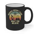 Science Doesn't Care What You Believe Science Teacher Men Women Kids Graphic Print Coffee Mug, Science Teacher Gifts, trending gift