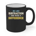 Be Like Subtraction And Make A Difference Teachers Graphic Print Coffee Mug, trending gift Be Like Subtraction And Make A Difference Teachers Graphic Print Coffee Mug, trending gift