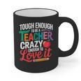 Tough Enough To Be A Teacher Crazy Enough To Love It Graphic Print Coffee Mug, trending gift Tough Enough To Be A Teacher Crazy Enough To Love It Graphic Print Coffee Mug, trending gift