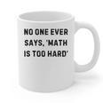 No One Ever Says Math Is Too Hard Teacher Lie Party Graphic Print Coffee Mug, trending gift No One Ever Says Math Is Too Hard Teacher Lie Party Graphic Print Coffee Mug, trending gift