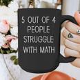 5 Out Of 4 People Struggle With Math Math Teachers Graphic Print Coffee Mug, funny design 5 Out Of 4 People Struggle With Math Math Teachers Graphic Print Coffee Mug, funny design