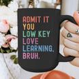Admit It You Low Key Love Learning Bruh Teachers Women Graphic Print Coffee Mug, funny design Admit It You Low Key Love Learning Bruh Teachers Women Graphic Print Coffee Mug, funny design