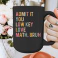 Admit It You Low Key Love Math Bruh Math Teacher Graphic Print Coffee Mug, funny design Admit It You Low Key Love Math Bruh Math Teacher Graphic Print Coffee Mug, funny design