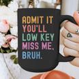 Admit It You'Ll Low Key Miss Me Bruh Women Men Teacher Graphic Print Coffee Mug, funny design Admit It You'Ll Low Key Miss Me Bruh Women Men Teacher Graphic Print Coffee Mug, funny design