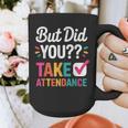 But Did You Take Attendance Teacher Back To School Graphic Print Coffee Mug, funny design But Did You Take Attendance Teacher Back To School Graphic Print Coffee Mug, funny design