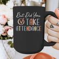 But Did You Take Attendance-Teacher School Secretary Team Graphic Print Coffee Mug, funny design But Did You Take Attendance-Teacher School Secretary Team Graphic Print Coffee Mug, funny design