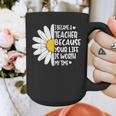 i Became a Teacher Because Your Life Is Worth My Time Graphic Print Coffee Mug, funny design