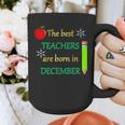 THE BEST TEACHERS ARE BORN IN DECEMBER Graphic Print Coffee Mug, funny design THE BEST TEACHERS ARE BORN IN DECEMBER Graphic Print Coffee Mug, funny design