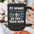 My Broom Broke So Now I Teach Math Halloween Teacher Costume For Men Women Graphic Print Coffee Mug, funny design My Broom Broke So Now I Teach Math Halloween Teacher Costume For Men Women Graphic Print Coffee Mug, funny design