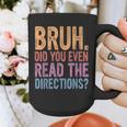 Bruh Did You Even Read The Directions Bruh Teacher For Men Women Graphic Print Coffee Mug, funny design Bruh Did You Even Read The Directions Bruh Teacher For Men Women Graphic Print Coffee Mug, funny design