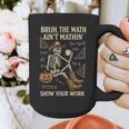 Bruh The Math Ain’t Mathin Halloween Skeleton Math Teacher Graphic Print Coffee Mug, funny design Bruh The Math Ain’t Mathin Halloween Skeleton Math Teacher Graphic Print Coffee Mug, funny design