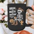 Bruh The Math Ain't Mathin' Show Your Work Halloween Teacher Graphic Print Coffee Mug, funny design Bruh The Math Ain't Mathin' Show Your Work Halloween Teacher Graphic Print Coffee Mug, funny design