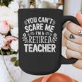 You Can't Scare Me I'm A Retired Teacher Ex-Teacher Teaching Graphic Print Coffee Mug, funny design You Can't Scare Me I'm A Retired Teacher Ex-Teacher Teaching Graphic Print Coffee Mug, funny design