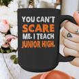 You Can't Scare Me I Teach Junior High Teacher Shirt For Men Women Graphic Print Coffee Mug, funny design You Can't Scare Me I Teach Junior High Teacher Shirt For Men Women Graphic Print Coffee Mug, funny design