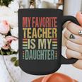 Dad My Favorite Teacher Is My Daughter Proud Daddy Graphic Print Coffee Mug, Couple Gifts, funny design