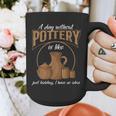 A Day Without Pottery Teacher Clay Kiln Ceramics Artist Men Women Graphic Print Coffee Mug, funny design