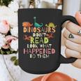 Dinosaurs Didnt Read Look What Happened To Them Teacher Graphic Print Coffee Mug, funny design