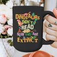Dinosaurs Didn't Read Now They Are Extinct Reading Teacher Graphic Print Coffee Mug, funny design Dinosaurs Didn't Read Now They Are Extinct Reading Teacher Graphic Print Coffee Mug, funny design