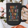 What Are We Doing Today PE Teacher Graphic Print Coffee Mug, Pe Teacher Gifts, funny design What Are We Doing Today PE Teacher Graphic Print Coffee Mug, Pe Teacher Gifts, funny design