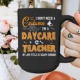 I Don't Need A Costume I'm A Daycare Teacher Halloween Women Graphic Print Coffee Mug, funny design