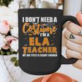 I Don't Need A Costume I'm A ELA Teacher Halloween Graphic Print Coffee Mug, funny design I Don't Need A Costume I'm A ELA Teacher Halloween Graphic Print Coffee Mug, funny design