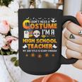 I Don't Need A Costume I'm A High School Teacher Halloween Graphic Print Coffee Mug, funny design I Don't Need A Costume I'm A High School Teacher Halloween Graphic Print Coffee Mug, funny design