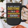 I Don't Need A Costume I'm A Kindergarten Teacher Halloween Graphic Print Coffee Mug, funny design I Don't Need A Costume I'm A Kindergarten Teacher Halloween Graphic Print Coffee Mug, funny design