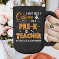I Don't Need A Costume I'm A Pre-K Teacher Halloween Men Women Graphic Print Coffee Mug, funny design I Don't Need A Costume I'm A Pre-K Teacher Halloween Men Women Graphic Print Coffee Mug, funny design