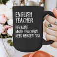 English Teacher Because Math Teachers Need Heroes Too Graphic Print Coffee Mug, English Teacher Gifts, funny design