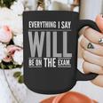 Everything I Say WILL Be On The Exam Teacher For Men Women Graphic Print Coffee Mug, funny design Everything I Say WILL Be On The Exam Teacher For Men Women Graphic Print Coffee Mug, funny design