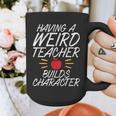 Having a Weird Teacher Builds Character School Teacher Graphic Print Coffee Mug, funny design Having a Weird Teacher Builds Character School Teacher Graphic Print Coffee Mug, funny design