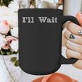 I'Ll Wait Teacher School Shirt Graphic Print Coffee Mug, funny design I'Ll Wait Teacher School Shirt Graphic Print Coffee Mug, funny design