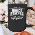 I'm A Dance Teacher What's Your Superpower Graphic Print Coffee Mug, funny design