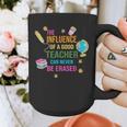 The Influence Of A Good Teacher Can Never Be Erased Quote Graphic Print Coffee Mug, funny design