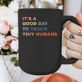 It's a Good Day To Teach Tiny Humans I Teacher Graphic Print Coffee Mug, funny design