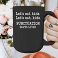 Let's Eat Kids Punctuation Saves Lives Teacher Graphic Print Coffee Mug, funny design