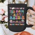 The Math Ain't Mathin Show Your Work Math Teacher Crew Graphic Print Coffee Mug, funny design The Math Ain't Mathin Show Your Work Math Teacher Crew Graphic Print Coffee Mug, funny design