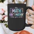 The Math Ain't Mathin Math Teacher Graphic Print Coffee Mug, funny design