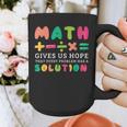 Math Gives Us Hope That Every Problem Has A Solution Teacher For Men Women Girls Kids Graphic Print Coffee Mug, funny design Math Gives Us Hope That Every Problem Has A Solution Teacher For Men Women Girls Kids Graphic Print Coffee Mug, funny design