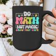 Do Math Not Magic Show Your Work Math Teacher Graphic Print Coffee Mug, funny design Do Math Not Magic Show Your Work Math Teacher Graphic Print Coffee Mug, funny design