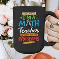 Math Teacher I Am A Math Teacher Of Course I Have Problems Graphic Print Coffee Mug, funny design Math Teacher I Am A Math Teacher Of Course I Have Problems Graphic Print Coffee Mug, funny design