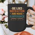 Math Teacher Cute Be Like Subtraction And Make A Difference Graphic Print Coffee Mug, funny design Math Teacher Cute Be Like Subtraction And Make A Difference Graphic Print Coffee Mug, funny design