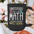 Math Teacher Dinosaurs Didn't Learn Math Mathematics Graphic Print Coffee Mug, funny design Math Teacher Dinosaurs Didn't Learn Math Mathematics Graphic Print Coffee Mug, funny design