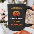 Math Teacher Halloween Quote I'm Scary All Year Long Men Women Graphic Print Coffee Mug, funny design Math Teacher Halloween Quote I'm Scary All Year Long Men Women Graphic Print Coffee Mug, funny design