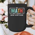 Math Teacher Do Math Not Magic Show Your Work Graphic Print Coffee Mug, funny design