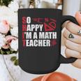 Math Teacher School So Happy I'm A Math Teacher Graphic Print Coffee Mug, funny design Math Teacher School So Happy I'm A Math Teacher Graphic Print Coffee Mug, funny design