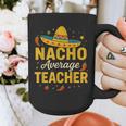 Nacho Average Teacher Cinco De Mayo Teacher Fiesta Graphic Print Coffee Mug, funny design Nacho Average Teacher Cinco De Mayo Teacher Fiesta Graphic Print Coffee Mug, funny design