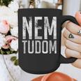 Nem Tudom Hungarian Teacher I Don't Know Men Women Girls Kids T-Shirt Graphic Print Coffee Mug, funny design Nem Tudom Hungarian Teacher I Don't Know Men Women Girls Kids T-Shirt Graphic Print Coffee Mug, funny design