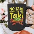 No Taki When Teacher Taki Teacher Pun Humor Graphic Print Coffee Mug, funny design No Taki When Teacher Taki Teacher Pun Humor Graphic Print Coffee Mug, funny design